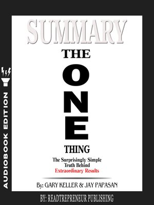 cover image of Summary of The ONE Thing: The Surprisingly Simple Truth Behind Extraordinary Results By Gary Keller and Jay Papasan
